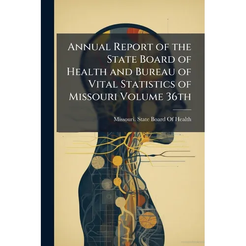 Annual Report of the State Board of Health and Bureau of Vital Statistics of Missouri Volume 36th