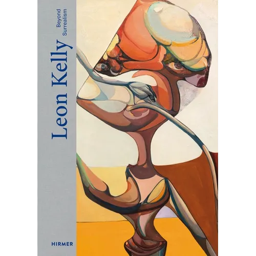 Leon Kelly: Beyond Surrealism