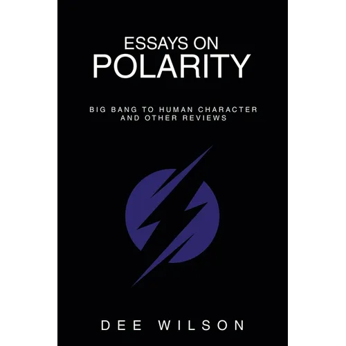 Essays on Polarity: Big Bang to Human Character and Other Reviews