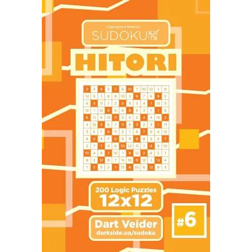 Sudoku Hitori - 200 Logic Puzzles 12x12 (Volume 6)