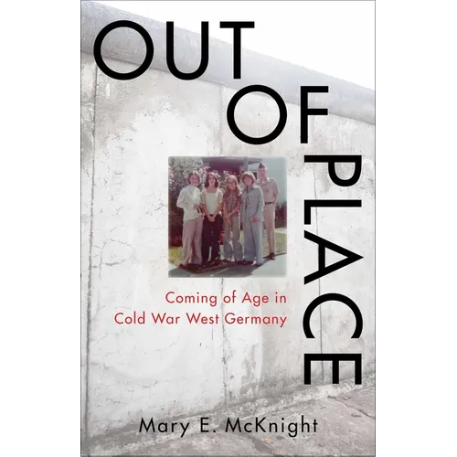 Out of Place: Coming of Age in Cold War West Germany