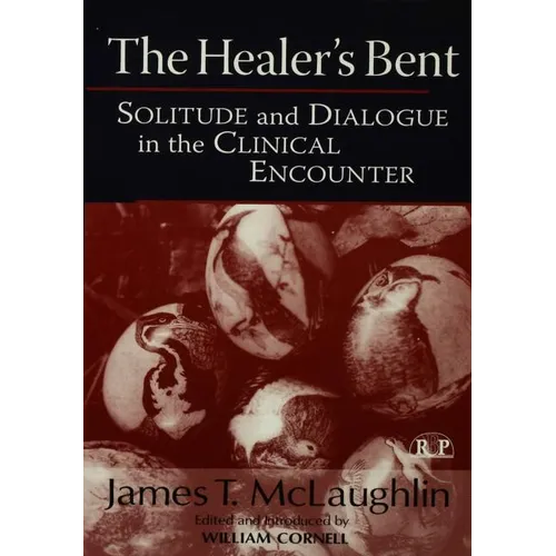The Healer's Bent: Solitude and Dialogue in the Clinical Encounter