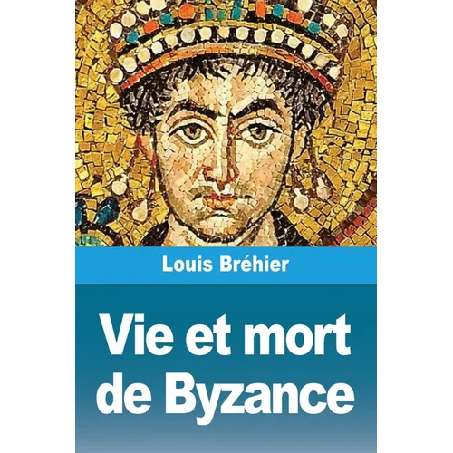 Vie et mort de Byzance