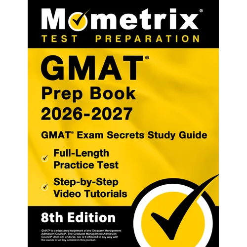 GMAT Prep Book 2026-2027 - GMAT Exam Secrets Study Guide, Full-Length Practice Test, Step-By-Step Video Tutorials: [8th Edition]