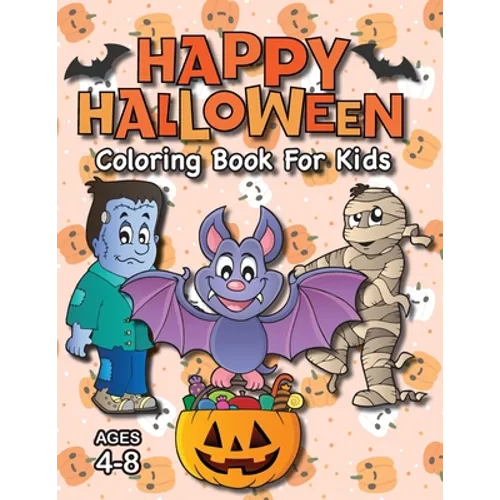 Happy Halloween Coloring Book for Kids: (Ages 4-8) Monsters, Pumpkins, and More! (Halloween Gift for Kids, Grandkids, Holiday)