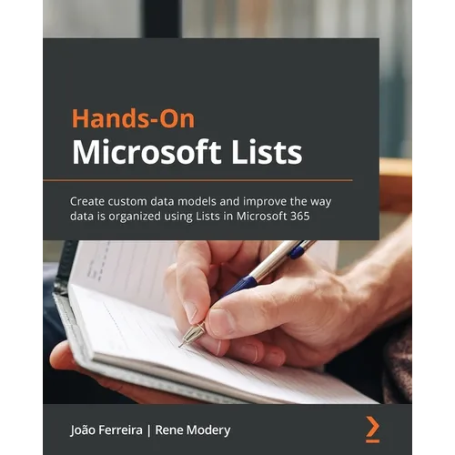 Hands-On Microsoft Lists: Create custom data models and improve the way data is organized using Lists in Microsoft 365