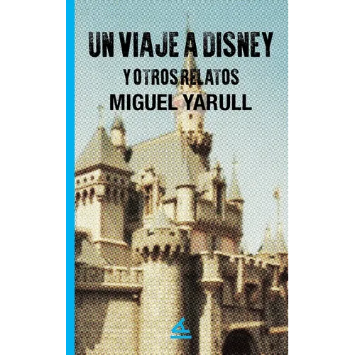 Un viaje a Disney y otros relatos