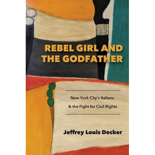 Rebel Girl and the Godfather: New York City's Italians and the Fight for Civil Rights