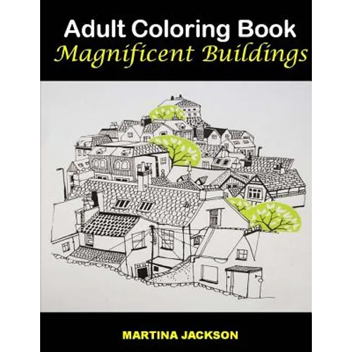 Adult Coloring Book - Magnificent Buildings: 40 Detailed Coloring Pages Of Buildings