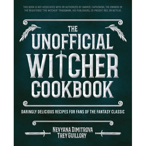 The Unofficial Witcher Cookbook: Daringly Delicious Recipes for Fans of the Fantasy Classic