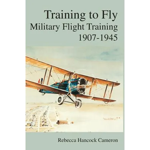 Training to Fly: Military Flight Testing 1907-1945
