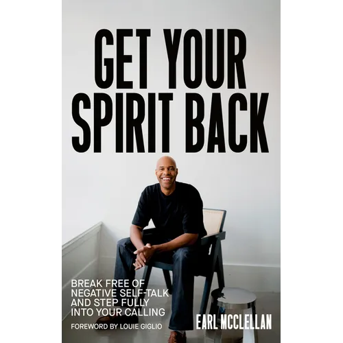 Get Your Spirit Back: Break Free of Negative Self-Talk and Step Fully Into Your Calling