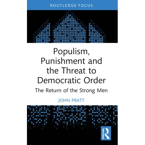 Populism, Punishment and the Threat to Democratic Order: The Return of the Strong Men