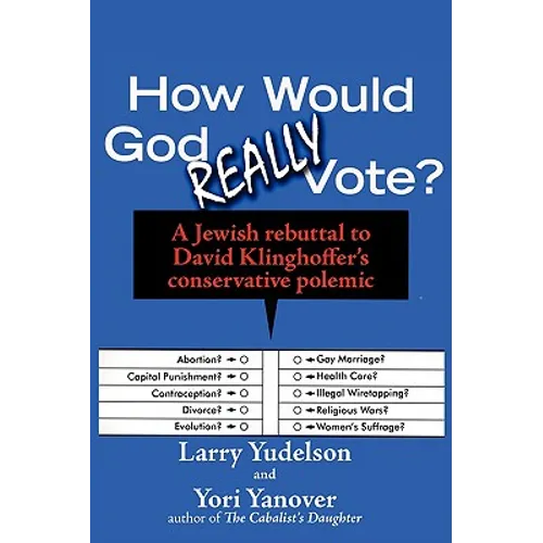 How Would God Really Vote: A Jewish Rebuttal to David Klinghoffer's Conservative Polemic