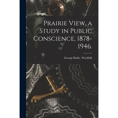 Prairie View, a Study in Public Conscience, 1878-1946.