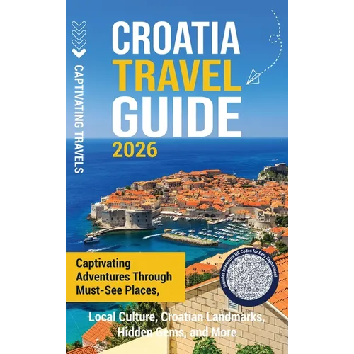 Croatia Travel Guide: Captivating Adventures Through Must-See Places, Local Culture, Croatian Landmarks, Hidden Gems, and More