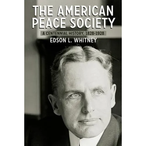 The American Peace Society: A Centennial History, 1828-1928