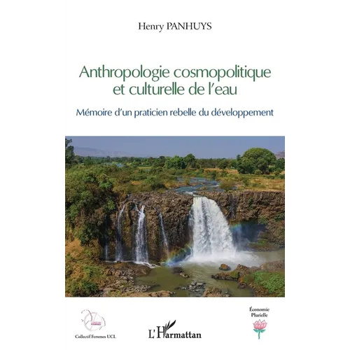 Anthropologie cosmopolitique et culturelle de l'eau: Mémoire d'un praticien rebelle du développement