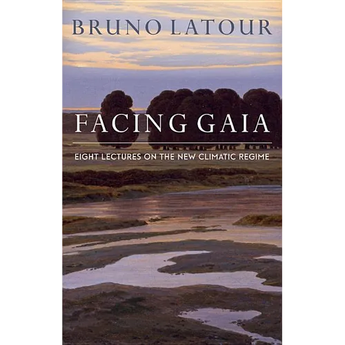 Facing Gaia: Eight Lectures on the New Climatic Regime