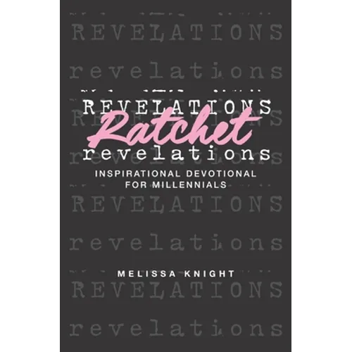 Ratchet Revelations: Inspirational Devotional for Millennials