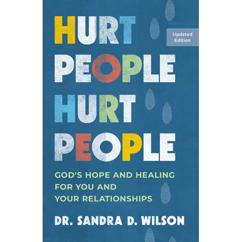 Hurt People Hurt People: God's Hope and Healing for You and Your Relationships