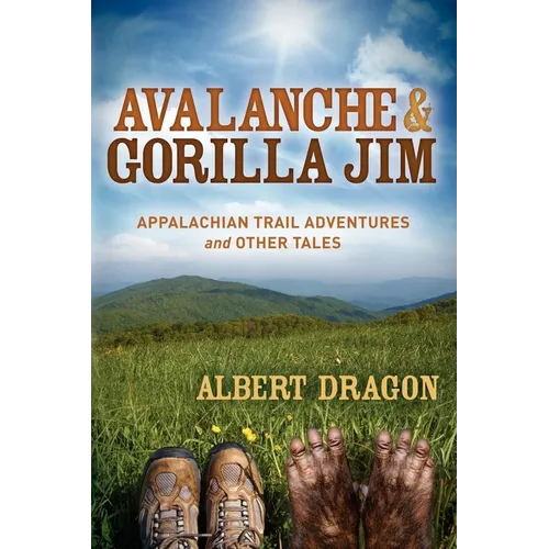 Avalanche and Gorilla Jim: Appalachian Trail Adventures and Other Tales