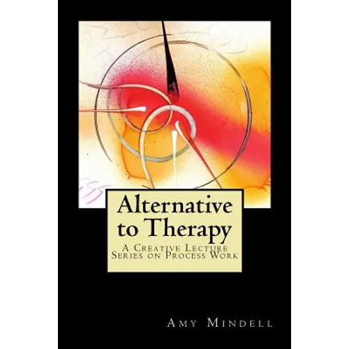 Alternative to Therapy: A Creative Lecture Series on Process Work