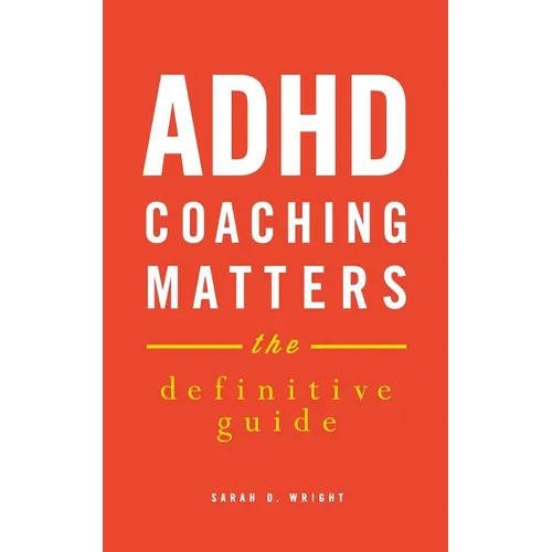 ADHD Coaching Matters: The Definitive Guide