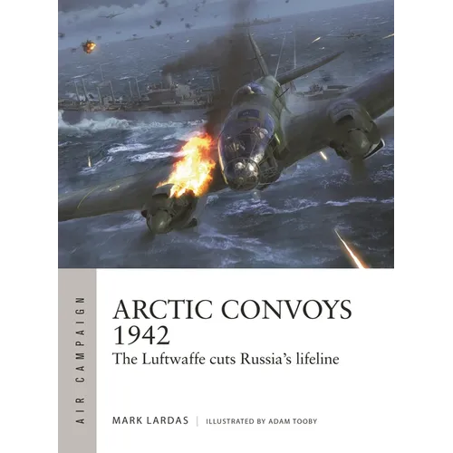 Arctic Convoys 1942: The Luftwaffe Cuts Russia's Lifeline