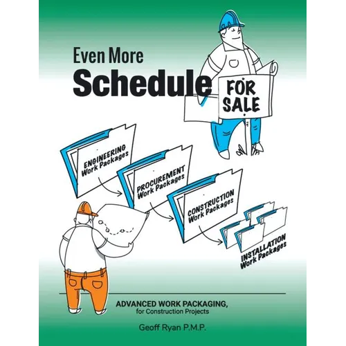 Even More Schedule for Sale: Advanced Work Packaging, for Construction Projects