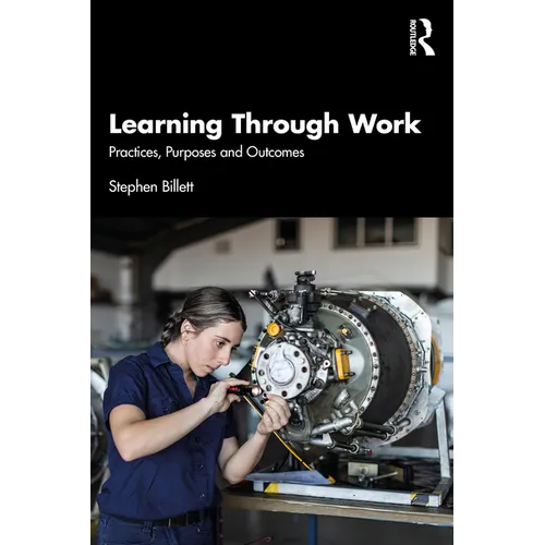 Learning Through Work: Practices, Purposes and Outcomes