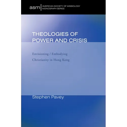 Theologies of Power and Crisis: Envisioning / Embodying Christianity in Hong Kong