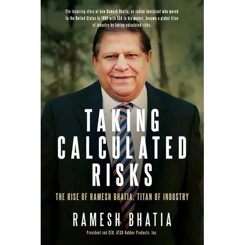 Taking Calculated Risks: The Rise of Ramesh Bhatia, Titan of Industry