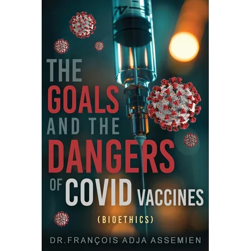 The Goals And The Dangers Of Covid Vaccines (Bioéthics)