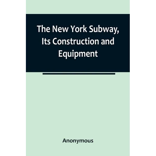The New York Subway, Its Construction and Equipment