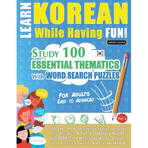 Learn Korean While Having Fun! - For Adults: Easy to Advanced - Study 100 Essential Thematics with Word Search Puzzles - Vol.1