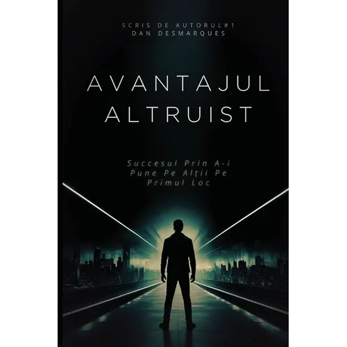 Avantajul Altruist: Succesul Prin A-i Pune Pe Alții Pe Primul Loc