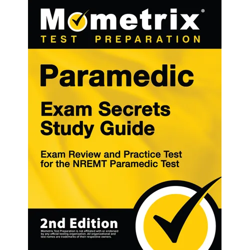 Paramedic Exam Secrets Study Guide - Exam Review and Practice Test for the Nremt Paramedic Test: [2nd Edition]