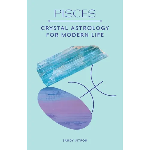 Pisces: Crystal Astrology for Modern Life
