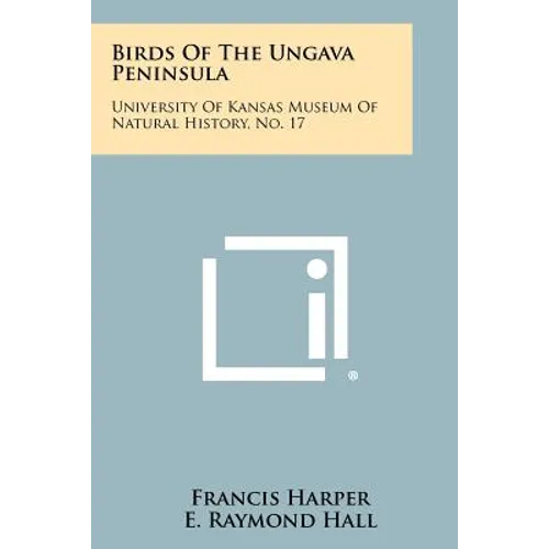 Birds Of The Ungava Peninsula: University Of Kansas Museum Of Natural History, No. 17