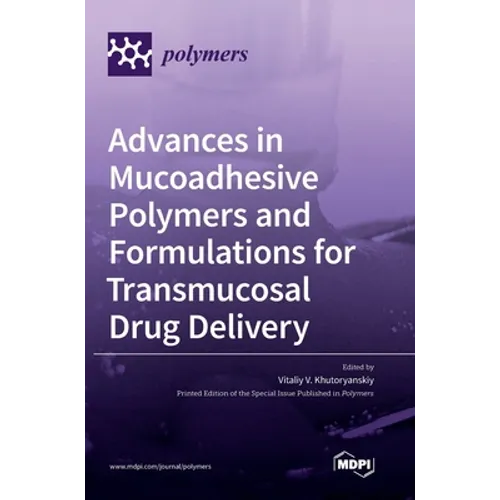 Advances in Mucoadhesive Polymers and Formulations for Transmucosal Drug Delivery - Hardcover
