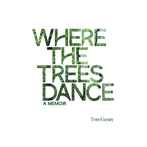 Where the Trees Dance: A memoir and love song to a birth mother, mom and dad and the love of a life.