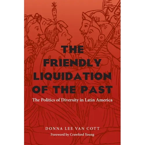 The Friendly Liquidation of the Past: The Politics of Diversity in Latin America