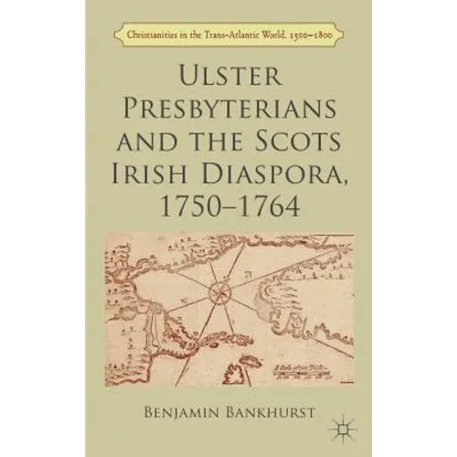 Ulster Presbyterians and the Scots Irish Diaspora, 1750-1764