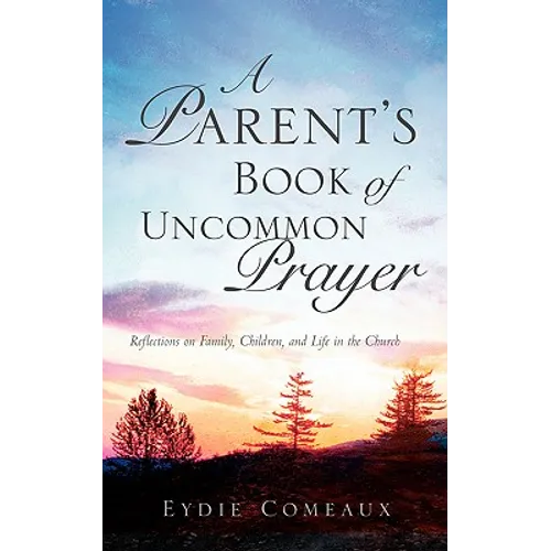 A Parent's Book of Uncommon Prayer