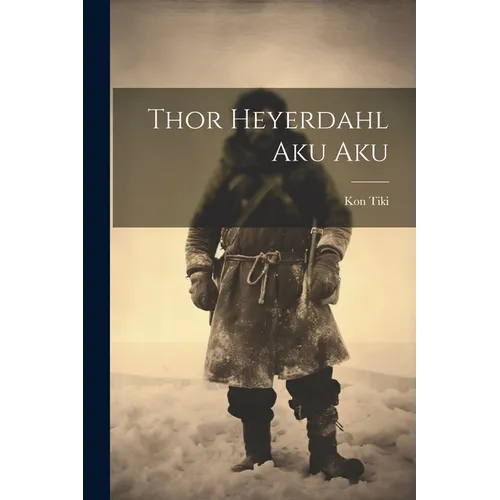 Thor Heyerdahl Aku Aku