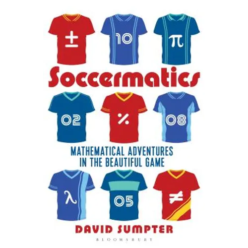 Soccermatics: Mathematical Adventures in the Beautiful Game