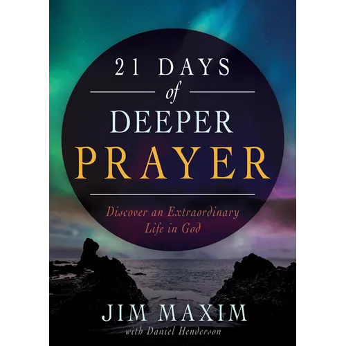 21 Days of Deeper Prayer: Discover an Extraordinary Life in God