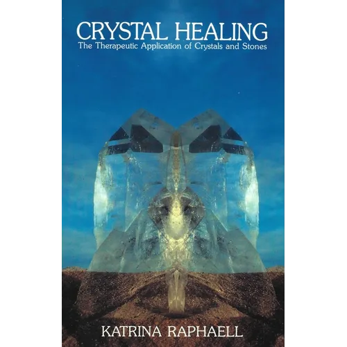 Crystal Healing: Applying the Therapeutic Properties of Crystals and Stones