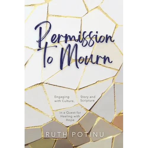 Permission to Mourn: Engaging with Culture, Story and Scripture in a Quest for Healing with Hope